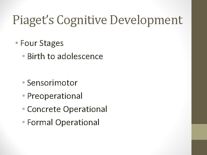 Piaget’s Cognitive Development • Four Stages • Birth to adolescence • Sensorimotor • Preoperational