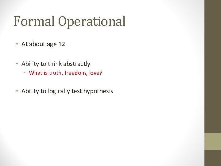 Formal Operational • At about age 12 • Ability to think abstractly • What