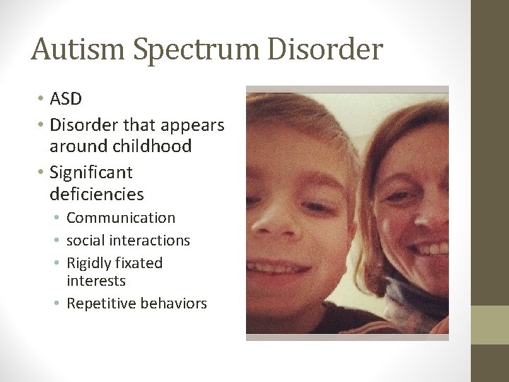 Autism Spectrum Disorder • ASD • Disorder that appears around childhood • Significant deficiencies