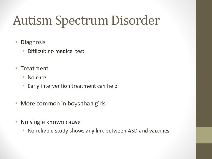 Autism Spectrum Disorder • Diagnosis • Difficult no medical test • Treatment • No