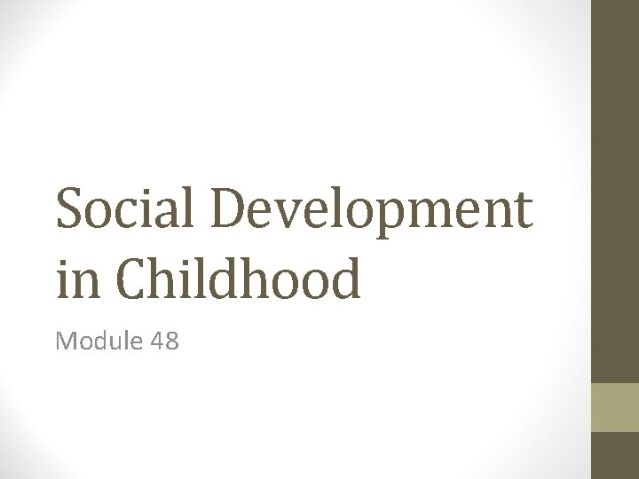 Social Development in Childhood Module 48 