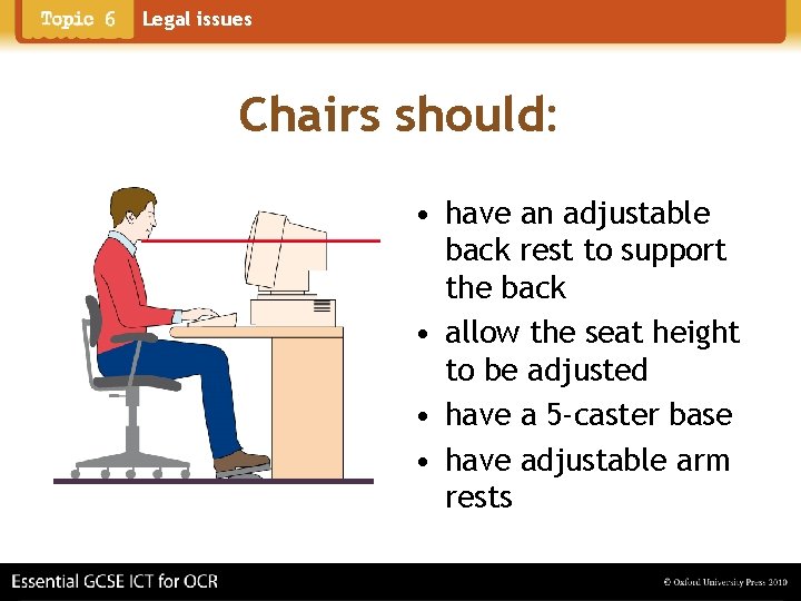 Legal issues Chairs should: • have an adjustable back rest to support the back