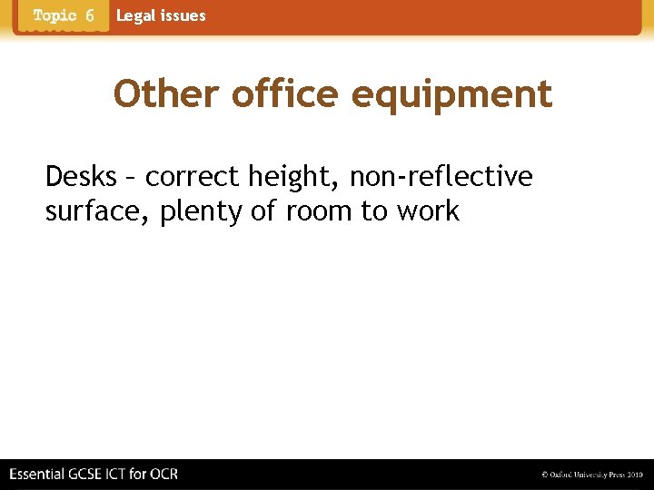 Legal issues Other office equipment Desks – correct height, non-reflective surface, plenty of room