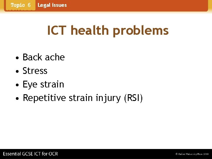 Legal issues ICT health problems • • Back ache Stress Eye strain Repetitive strain