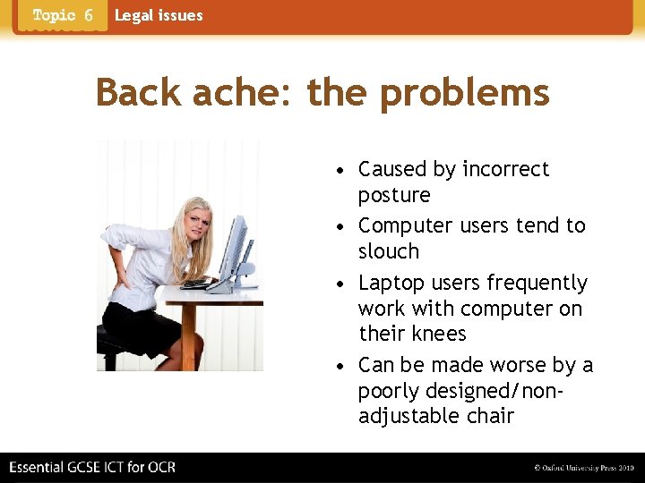 Legal issues Back ache: the problems • Caused by incorrect posture • Computer users