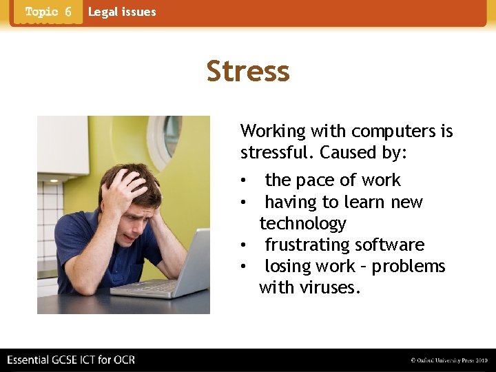Legal issues Stress Working with computers is stressful. Caused by: • the pace of