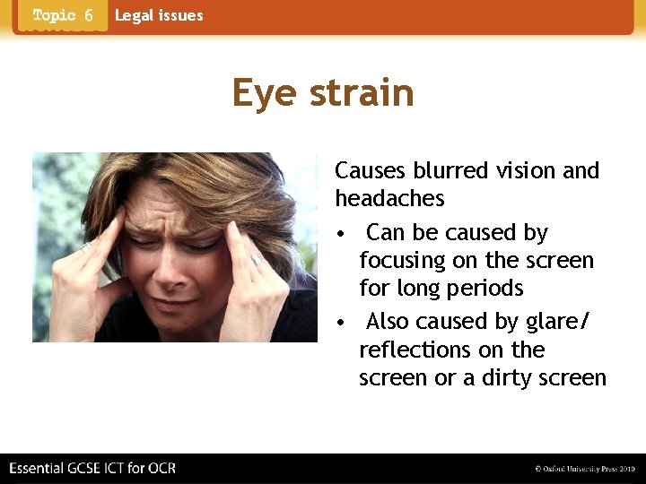 Legal issues Eye strain Causes blurred vision and headaches • Can be caused by