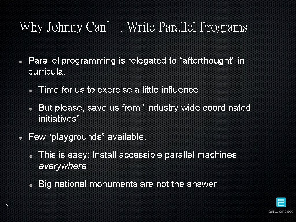 Why Johnny Can’t Write Parallel Programs Parallel programming is relegated to “afterthought” in curricula.