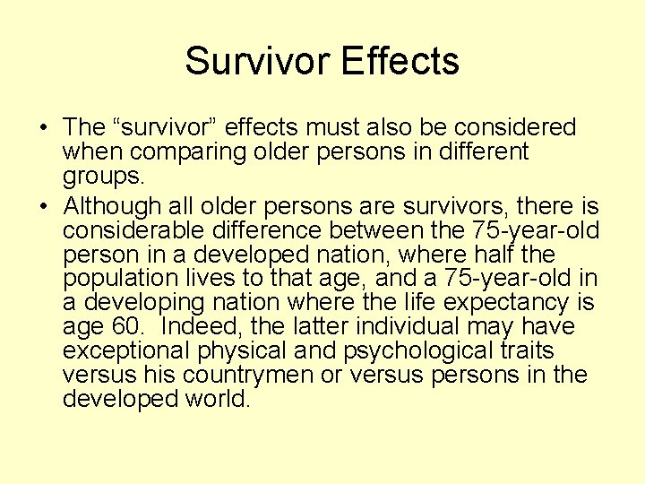 Survivor Effects • The “survivor” effects must also be considered when comparing older persons