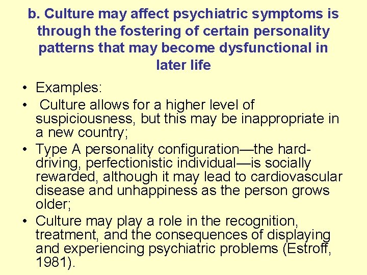 b. Culture may affect psychiatric symptoms is through the fostering of certain personality patterns