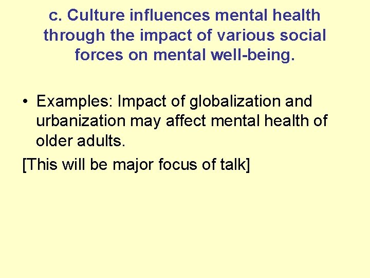 c. Culture influences mental health through the impact of various social forces on mental