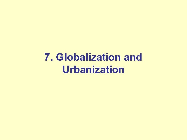 7. Globalization and Urbanization 