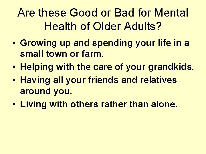 Are these Good or Bad for Mental Health of Older Adults? • Growing up
