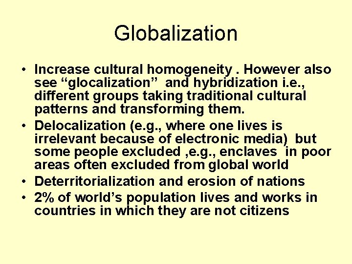 Globalization • Increase cultural homogeneity. However also see “glocalization” and hybridization i. e. ,