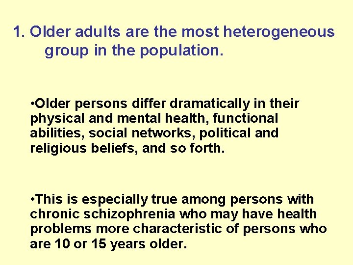 1. Older adults are the most heterogeneous group in the population. • Older persons