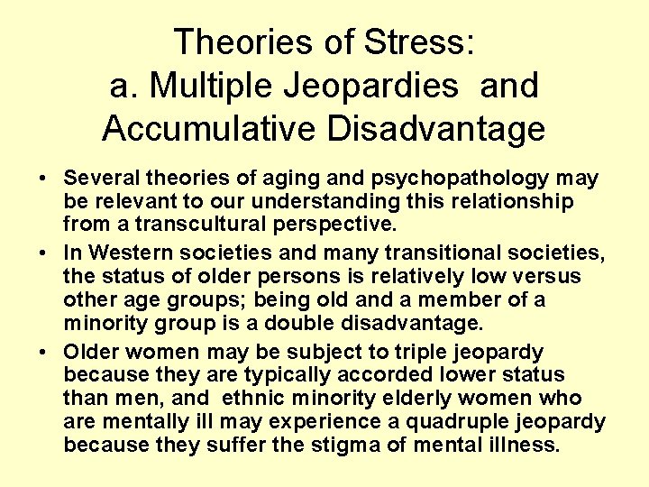 Theories of Stress: a. Multiple Jeopardies and Accumulative Disadvantage • Several theories of aging