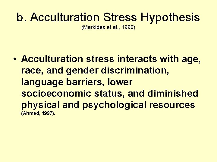 b. Acculturation Stress Hypothesis (Markides et al. , 1990) • Acculturation stress interacts with