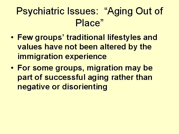 Psychiatric Issues: “Aging Out of Place” • Few groups’ traditional lifestyles and values have