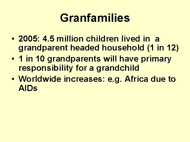 Granfamilies • 2005: 4. 5 million children lived in a grandparent headed household (1