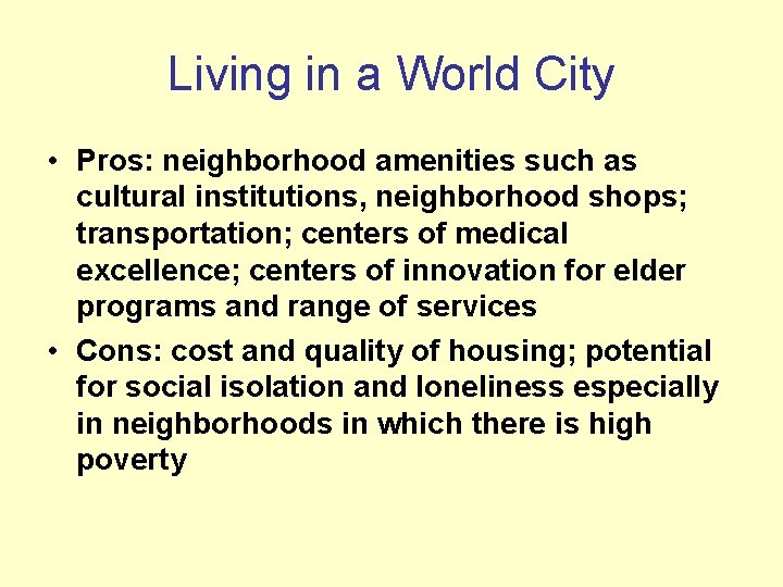 Living in a World City • Pros: neighborhood amenities such as cultural institutions, neighborhood