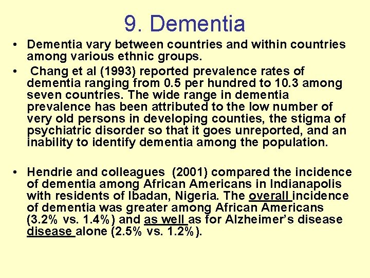 9. Dementia • Dementia vary between countries and within countries among various ethnic groups.