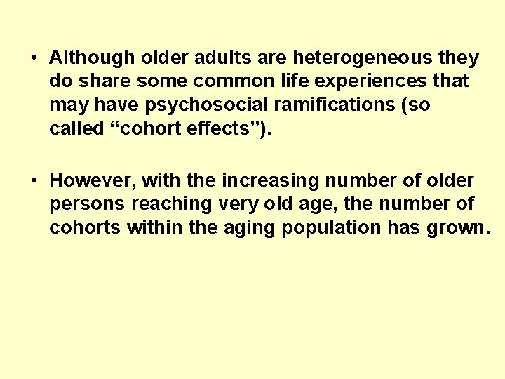  • Although older adults are heterogeneous they do share some common life experiences