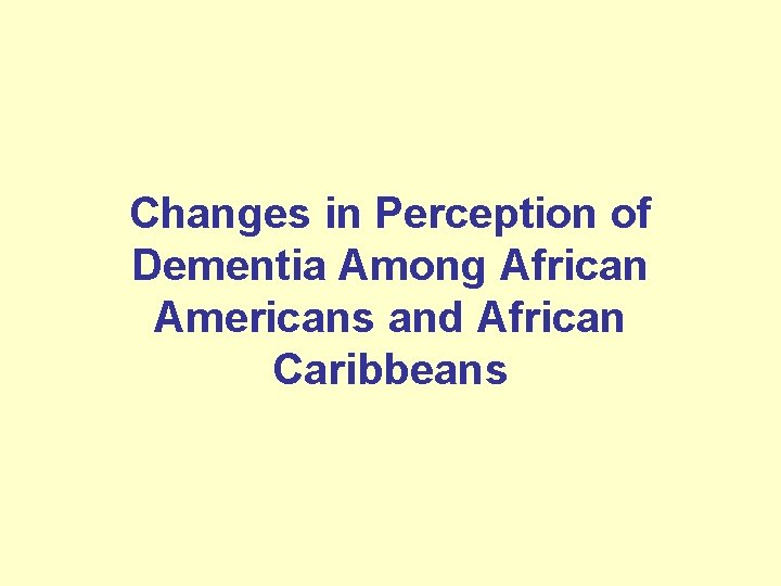 Changes in Perception of Dementia Among African Americans and African Caribbeans 