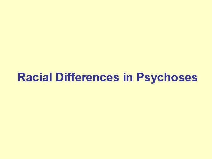 Racial Differences in Psychoses 