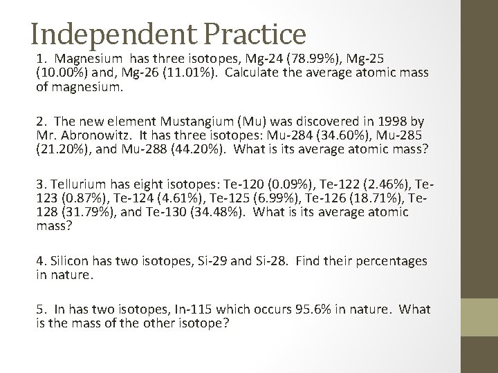 Independent Practice 1. Magnesium has three isotopes, Mg-24 (78. 99%), Mg-25 (10. 00%) and,