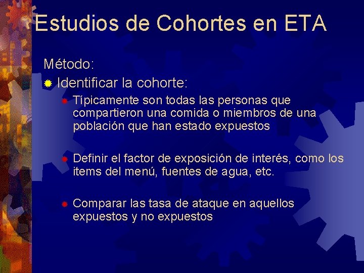 Estudios de Cohortes en ETA Método: ® Identificar la cohorte: ® Típicamente son todas