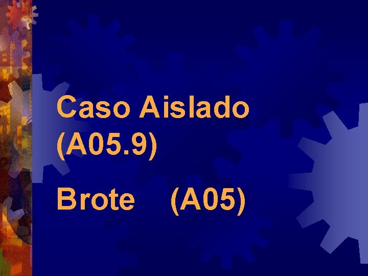 Caso Aislado (A 05. 9) Brote (A 05) 