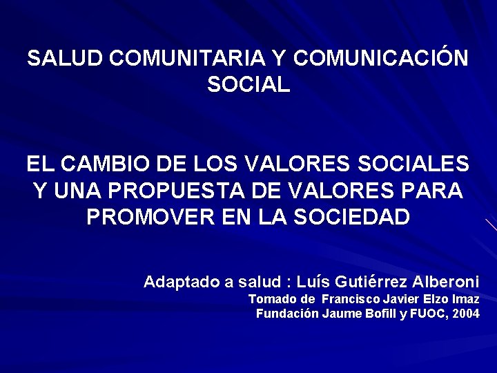 SALUD COMUNITARIA Y COMUNICACIÓN SOCIAL EL CAMBIO DE LOS VALORES SOCIALES Y UNA PROPUESTA