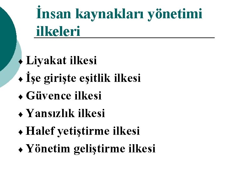 İnsan kaynakları yönetimi ilkeleri ¨ Liyakat ilkesi ¨ İşe girişte eşitlik ilkesi ¨ Güvence