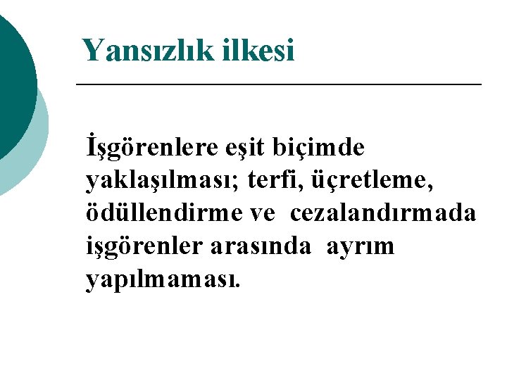 Yansızlık ilkesi İşgörenlere eşit biçimde yaklaşılması; terfi, üçretleme, ödüllendirme ve cezalandırmada işgörenler arasında ayrım