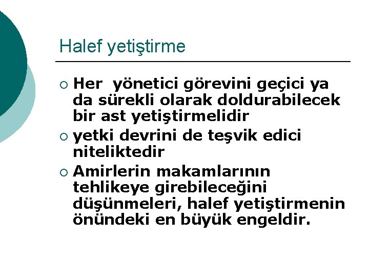 Halef yetiştirme Her yönetici görevini geçici ya da sürekli olarak doldurabilecek bir ast yetiştirmelidir