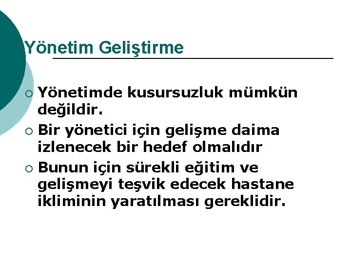 Yönetim Geliştirme Yönetimde kusursuzluk mümkün değildir. ¡ Bir yönetici için gelişme daima izlenecek bir