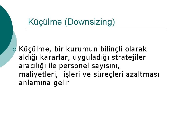 Küçülme (Downsizing) ¡ Küçülme, bir kurumun bilinçli olarak aldığı kararlar, uyguladığı stratejiler aracılığı ile