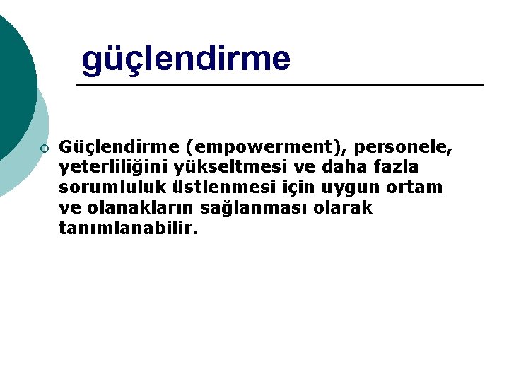 güçlendirme ¡ Güçlendirme (empowerment), personele, yeterliliğini yükseltmesi ve daha fazla sorumluluk üstlenmesi için uygun