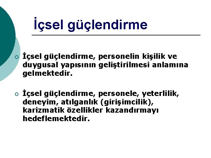 İçsel güçlendirme ¡ İçsel güçlendirme, personelin kişilik ve duygusal yapısının geliştirilmesi anlamına gelmektedir. ¡