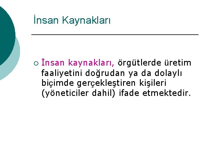 İnsan Kaynakları ¡ İnsan kaynakları, örgütlerde üretim faaliyetini doğrudan ya da dolaylı biçimde gerçekleştiren