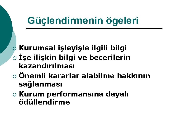 Güçlendirmenin ögeleri Kurumsal işleyişle ilgili bilgi ¡ İşe ilişkin bilgi ve becerilerin kazandırılması ¡