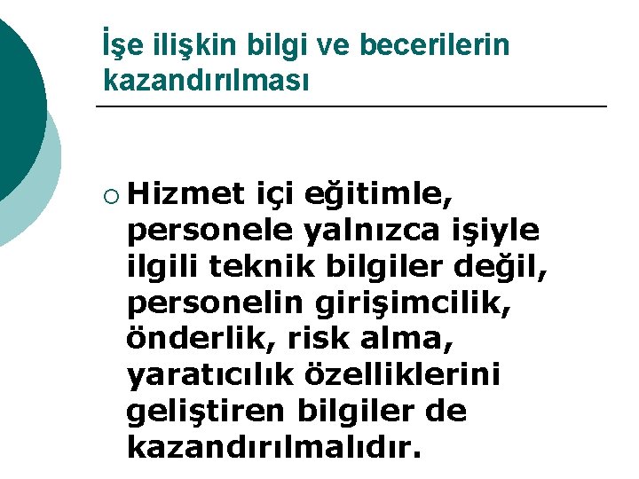 İşe ilişkin bilgi ve becerilerin kazandırılması ¡ Hizmet içi eğitimle, personele yalnızca işiyle ilgili