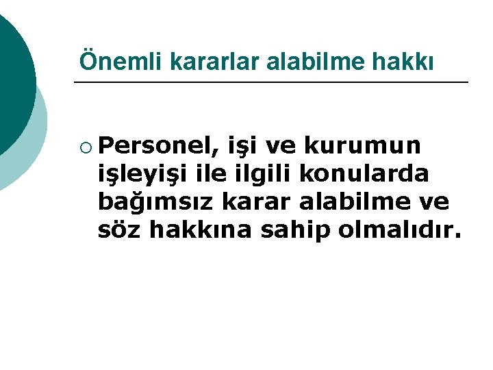 Önemli kararlar alabilme hakkı ¡ Personel, işi ve kurumun işleyişi ile ilgili konularda bağımsız