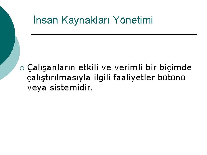 İnsan Kaynakları Yönetimi ¡ Çalışanların etkili ve verimli bir biçimde çalıştırılmasıyla ilgili faaliyetler bütünü