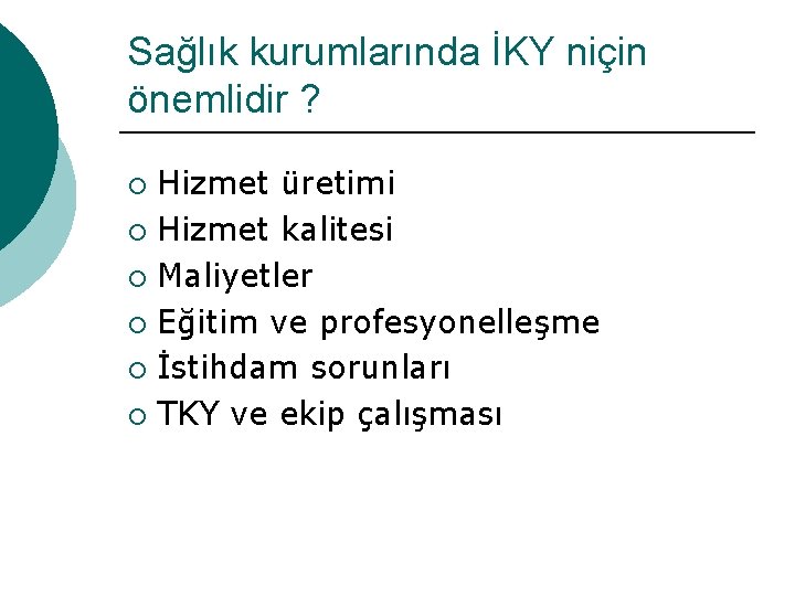 Sağlık kurumlarında İKY niçin önemlidir ? Hizmet üretimi ¡ Hizmet kalitesi ¡ Maliyetler ¡