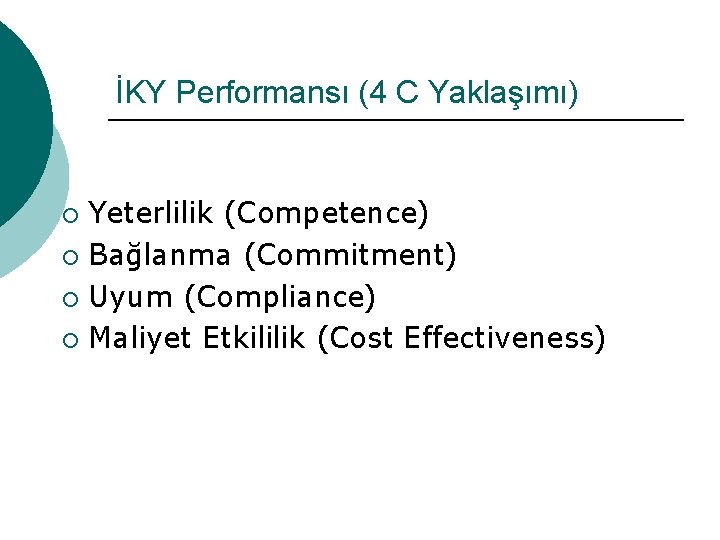 İKY Performansı (4 C Yaklaşımı) Yeterlilik (Competence) ¡ Bağlanma (Commitment) ¡ Uyum (Compliance) ¡