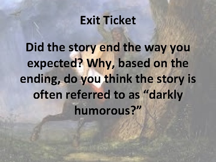 Exit Ticket Did the story end the way you expected? Why, based on the Exit Ticket Did the story end the way you expected? Why, based on the