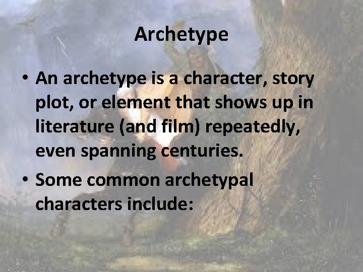 Archetype • An archetype is a character, story plot, or element that shows up Archetype • An archetype is a character, story plot, or element that shows up
