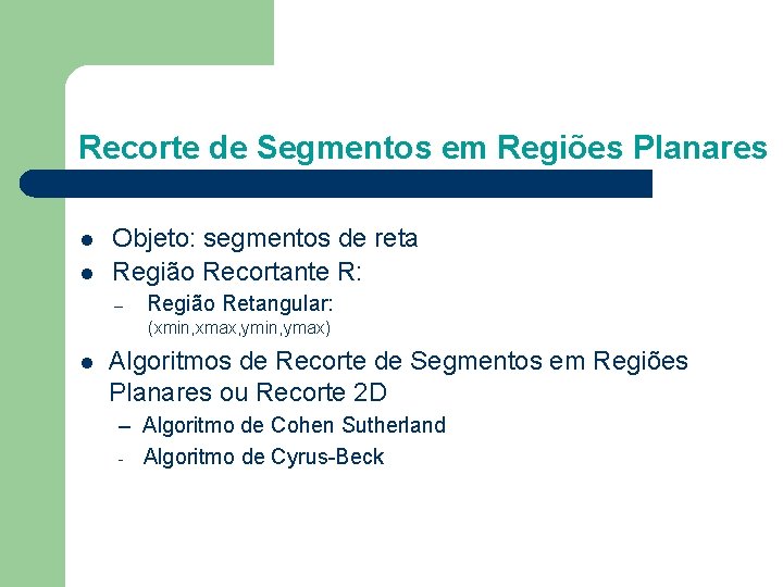 Recorte de Segmentos em Regiões Planares l l Objeto: segmentos de reta Região Recortante