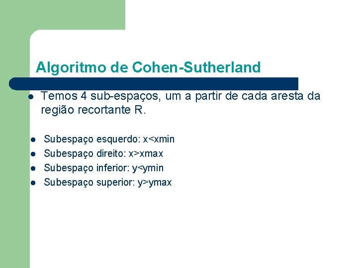 Algoritmo de Cohen-Sutherland l l l Temos 4 sub-espaços, um a partir de cada